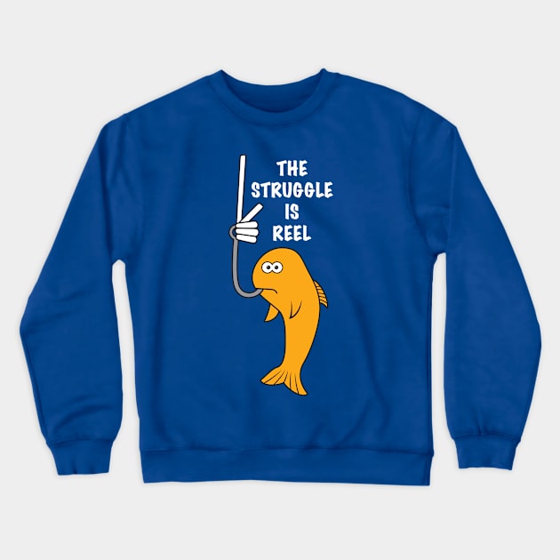 The Struggle is Real Reel Crewneck Sweatshirt by joefixit2